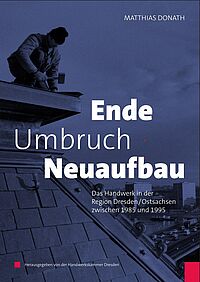 Titelseite des Buches „Ende – Umbruch – Neuaufbau. Das Handwerk in der Region Dresden/Ostsachsen zwischen 1985 und 1995“