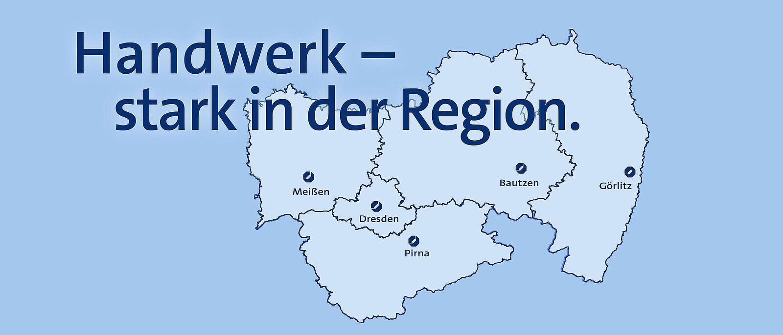 Grafik vom Landkreis Dresden mit hervorgehobenen Standorten Meißen, Dresden, Pirna, Bautzen, Görlitz. Darüber der Schriftzug \"Handwerk – stark in der Region.\"