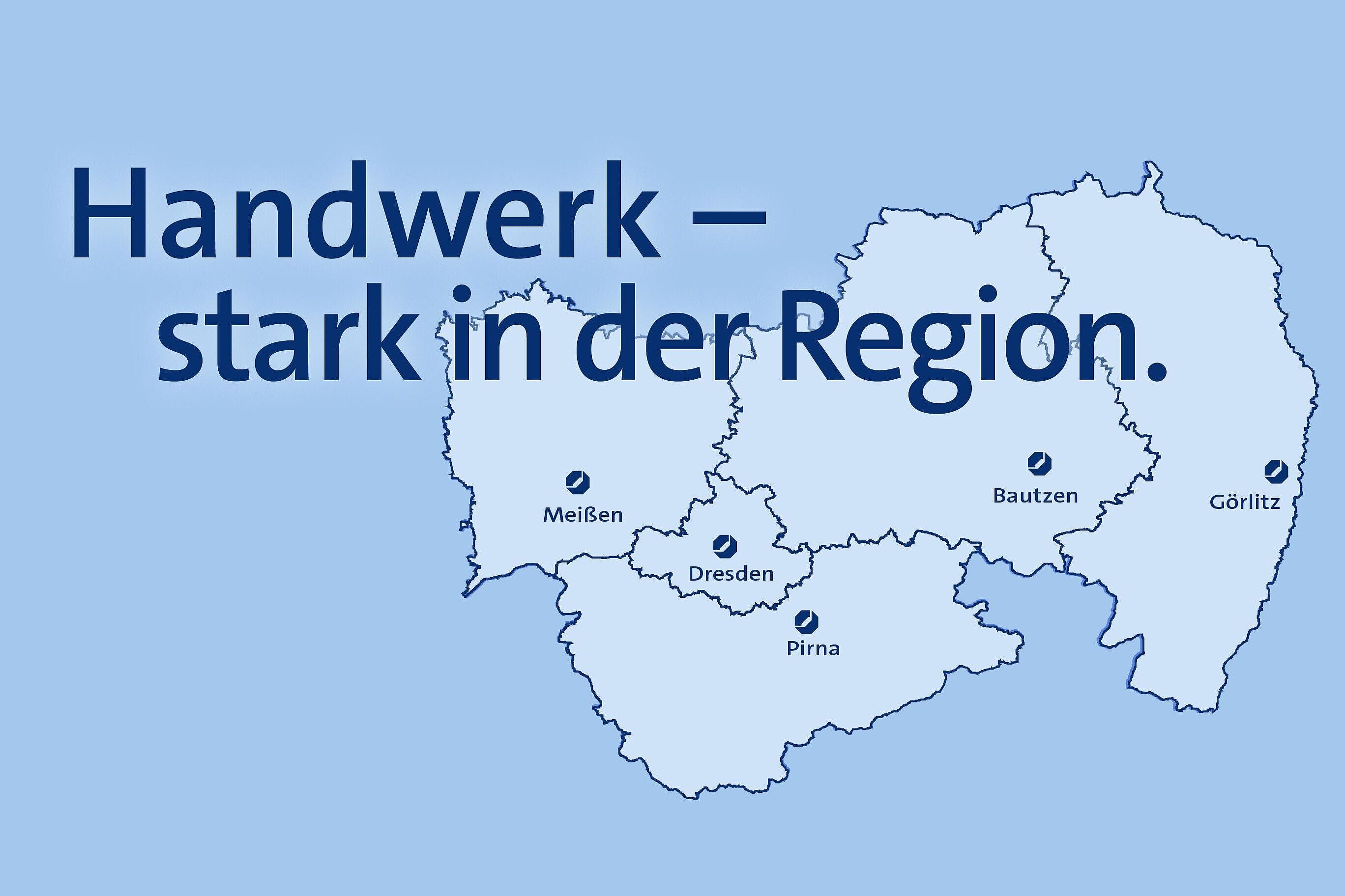 Grafik vom Landkreis Dresden mit hervorgehobenen Standorten Meißen, Dresden, Pirna, Bautzen, Görlitz. Darüber der Schriftzug \"Handwerk – stark in der Region.\"