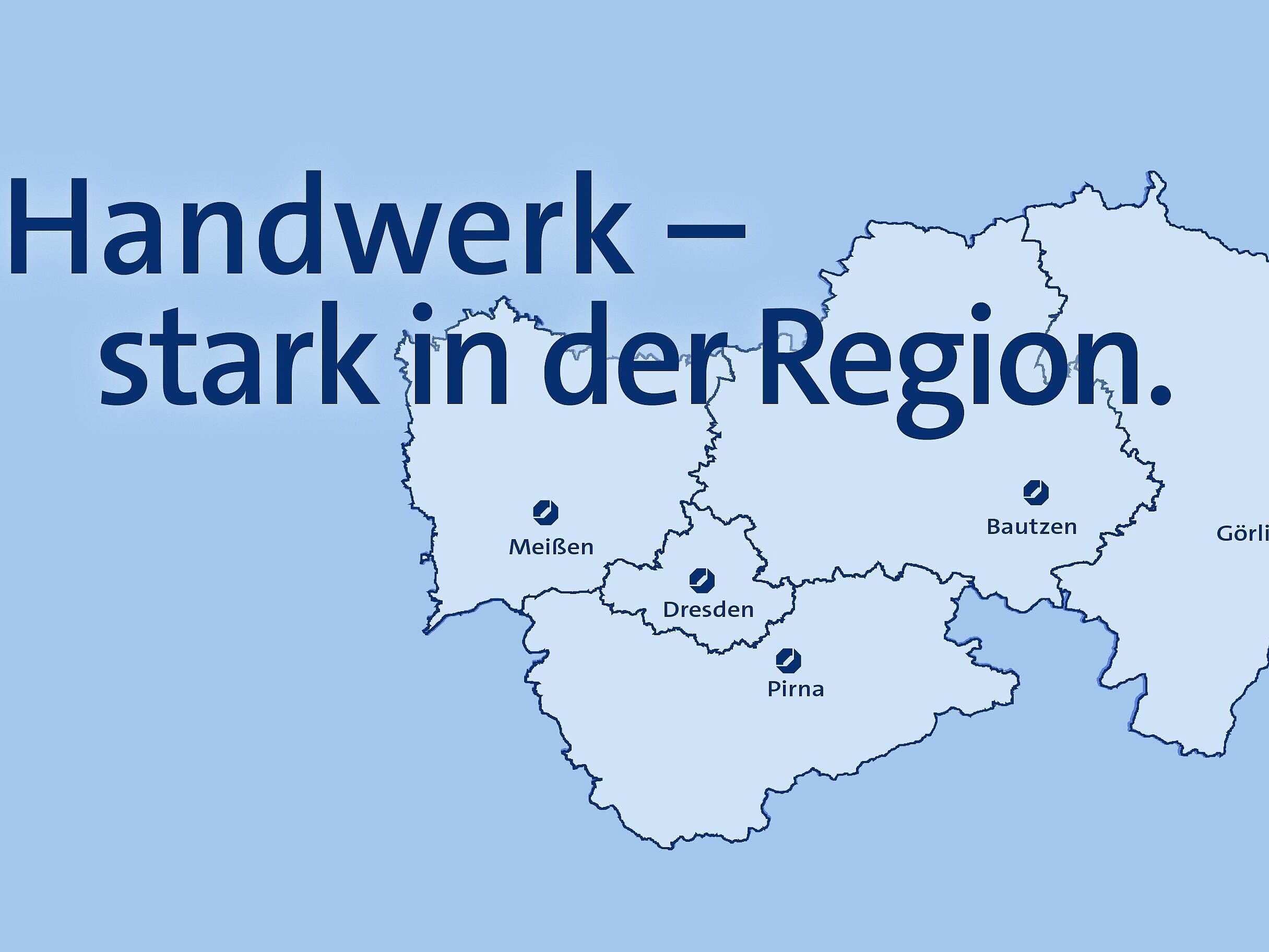 Grafik vom Landkreis Dresden mit hervorgehobenen Standorten Meißen, Dresden, Pirna, Bautzen, Görlitz. Darüber der Schriftzug \"Handwerk – stark in der Region.\"