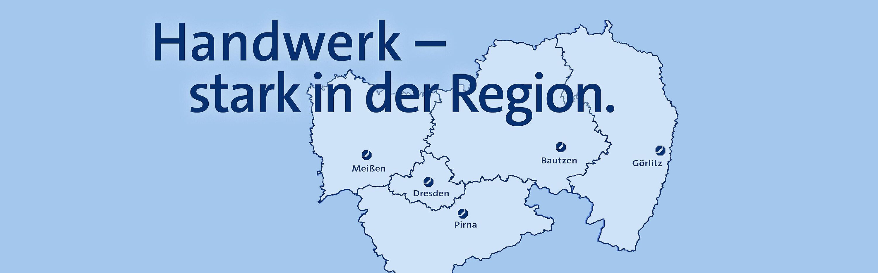 Grafik vom Landkreis Dresden mit hervorgehobenen Standorten Meißen, Dresden, Pirna, Bautzen, Görlitz. Darüber der Schriftzug \"Handwerk – stark in der Region.\"