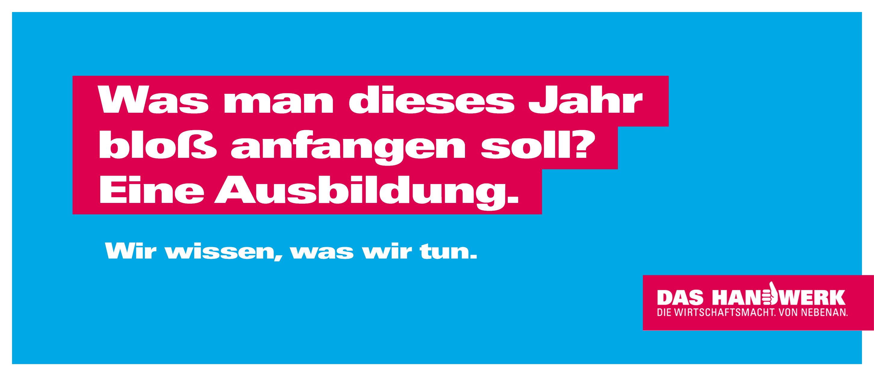 Blauer Hintergrund, darauf weißer Text auf roten Grund \"Was man dieses Jahr bloß anfangen soll? Eine Ausbildung.\" Darunter in weißer Schrift \"Wir wissen was wir tun.\"